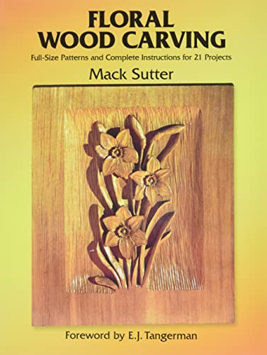 Floral Wood Carving: Full Size Patterns and Complete Instructions for 21 Projects (Dover Woodworking)