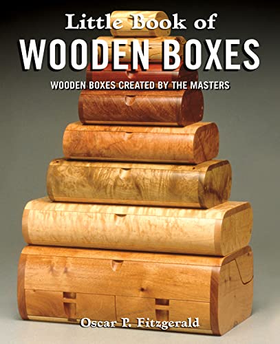 Little Book of Wooden Boxes: Wooden Boxes Created by the Masters (Fox Chapel Publishing) Featuring 31 of Today's Finest Woodworkers & Artisans with Profiles, Insights, and Studio-Quality Photos